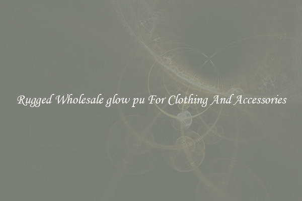 Rugged Wholesale glow pu For Clothing And Accessories
