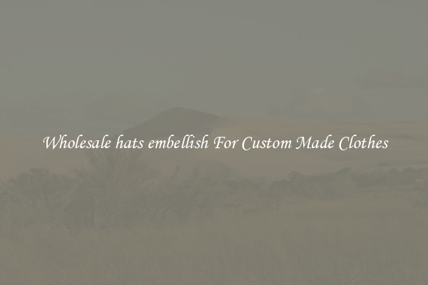 Wholesale hats embellish For Custom Made Clothes
