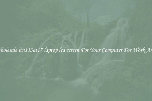 Crisp Wholesale ltn133at17 laptop led screen For Your Computer For Work And Home
