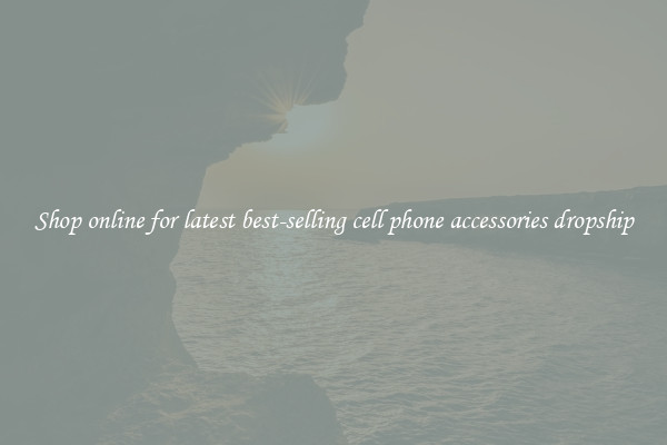 Shop online for latest best-selling cell phone accessories dropship