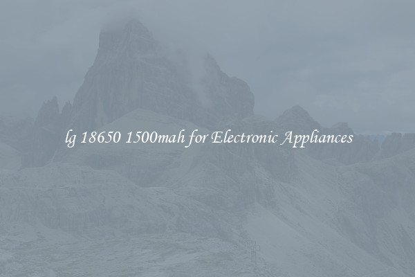 lg 18650 1500mah for Electronic Appliances