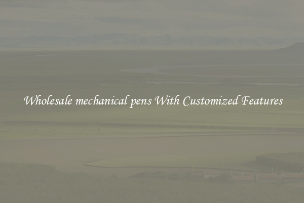 Wholesale mechanical pens With Customized Features