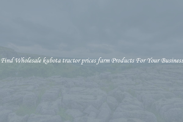 Find Wholesale kubota tractor prices farm Products For Your Business