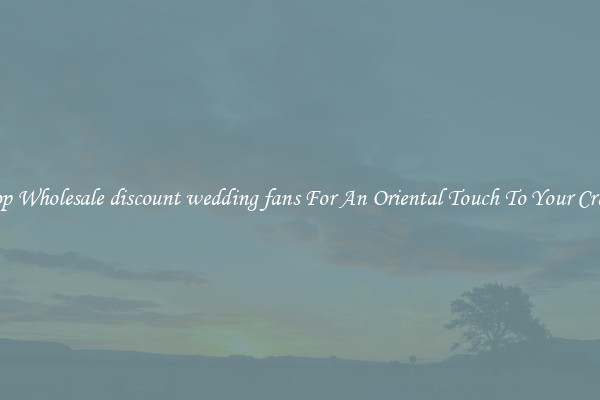 Shop Wholesale discount wedding fans For An Oriental Touch To Your Crafts