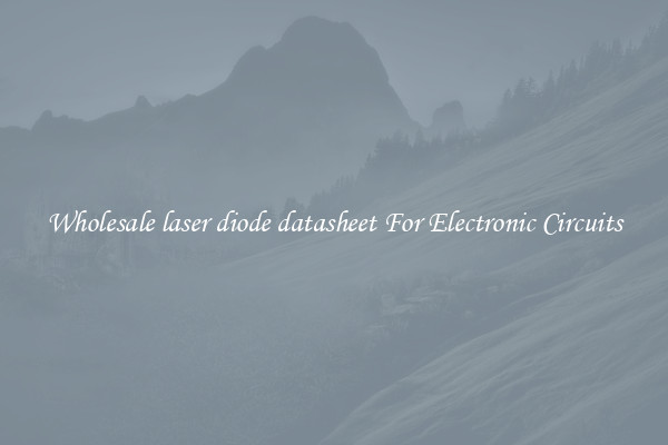 Wholesale laser diode datasheet For Electronic Circuits