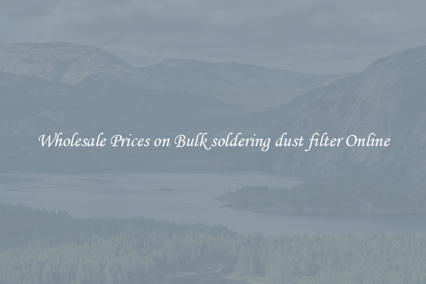 Wholesale Prices on Bulk soldering dust filter Online