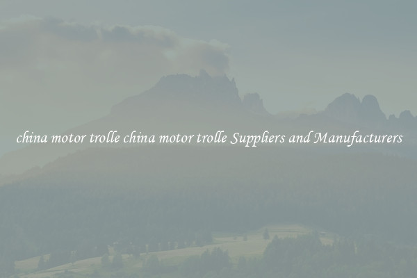 china motor trolle china motor trolle Suppliers and Manufacturers