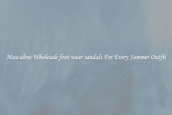Masculine Wholesale foot wear sandals For Every Summer Outfit