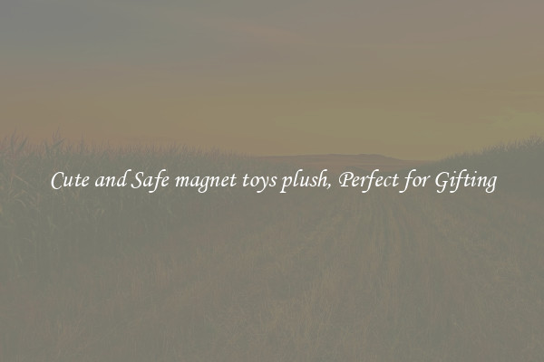Cute and Safe magnet toys plush, Perfect for Gifting