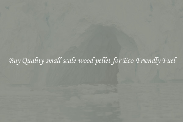 Buy Quality small scale wood pellet for Eco-Friendly Fuel