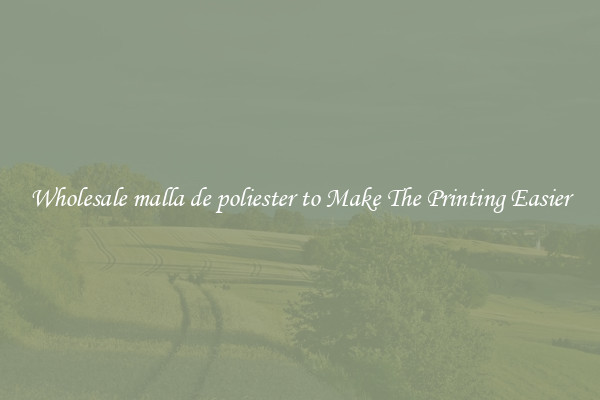 Wholesale malla de poliester to Make The Printing Easier