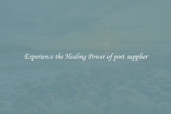 Experience the Healing Power of port supplier