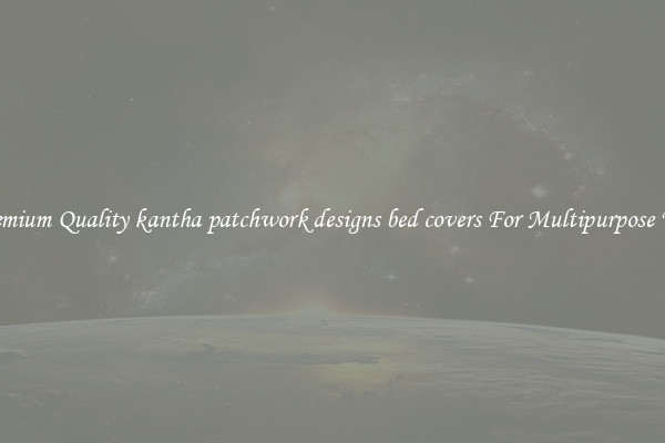 Premium Quality kantha patchwork designs bed covers For Multipurpose Use