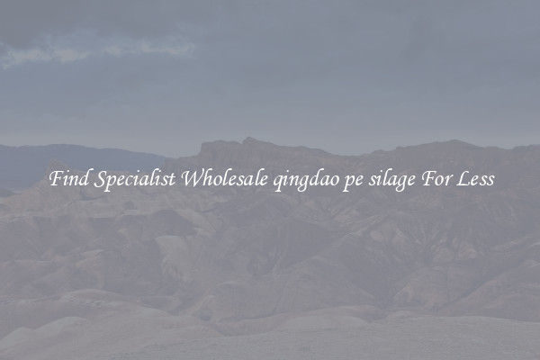  Find Specialist Wholesale qingdao pe silage For Less 