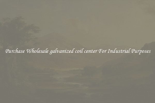 Purchase Wholesale galvanized coil center For Industrial Purposes