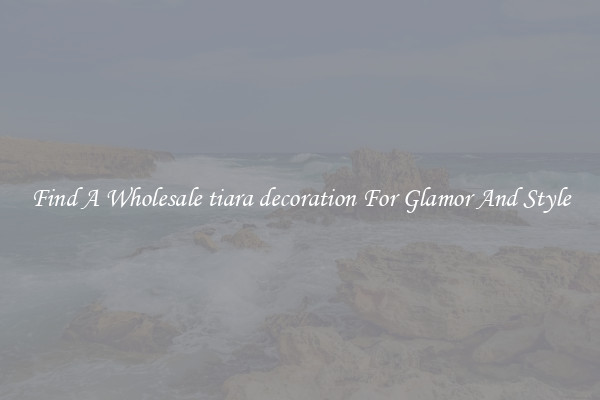 Find A Wholesale tiara decoration For Glamor And Style