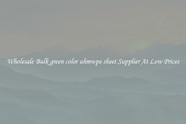 Wholesale Bulk green color uhmwpe sheet Supplier At Low Prices