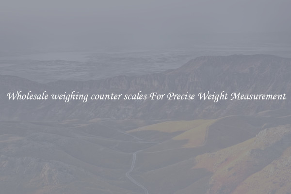 Wholesale weighing counter scales For Precise Weight Measurement